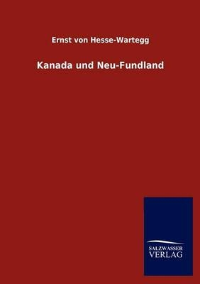 Kanada und Neu-Fundland - Ernst Von Hesse-Wartegg