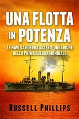 Una Flotta In Potenza. Le Navi Da Guerra Austro-Ungariche Della Prima Guerra Mondiale. -  Russell Phillips