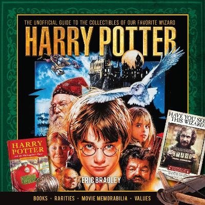 Harry Potter - The Unofficial Guide to the Collectibles of Our Favorite Wizard - Eric Bradley