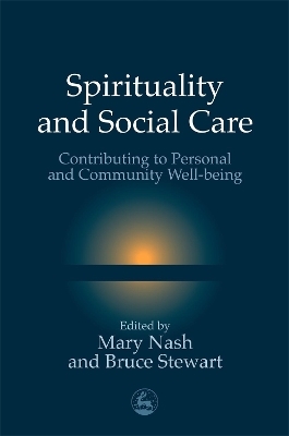 Spirituality and Social Care - Mary Nash, Bruce Stewart