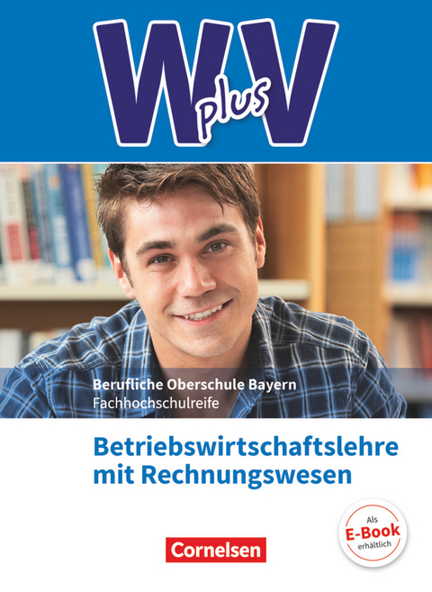 W plus V - Wirtschaft für Fachoberschulen und Höhere Berufsfachschulen - BWR - FOS/BOS Bayern - Jahrgangsstufe 11/12 - Kai Franke, Michael Rottmeier, Sahra-Jenan Abas, Marcel Lange