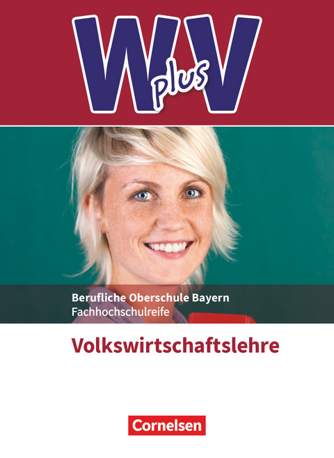 W plus V - Wirtschaft für Fachoberschulen und Höhere Berufsfachschulen - VWL - FOS/BOS Bayern - Jahrgangsstufe 11/12 - Sylke Behrends, Sandra Hamella, Sascha Schneider, Marcel Vaslin