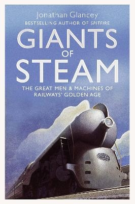 Giants of Steam - Jonathan Glancey