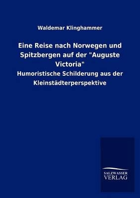 Eine Reise nach Norwegen und Spitzbergen auf der "Auguste Victoria" - Waldemar Klinghammer