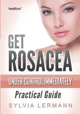 Get Rosacea Under Control Immediately - Sylvia Lermann