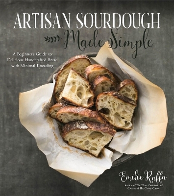 Artisan Sourdough Made Simple - Emilie Raffa