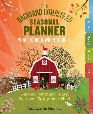 The Backyard Homestead Seasonal Planner - Ann Larkin Hansen