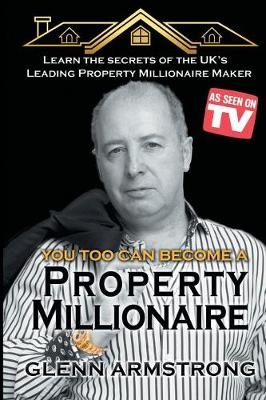 Become a Property Millionaire - Glenn Armstrong