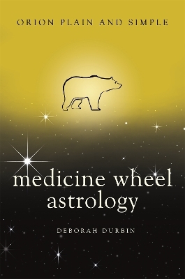 Medicine Wheel Astrology, Orion Plain and Simple - Deborah Durbin