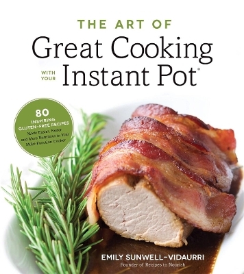 The Art of Great Cooking With Your Instant Pot - Emily Sunwell-Vidaurri