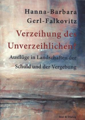 Verzeihung des Unverzeihlichen? - Hanna-Barbara Gerl-Falkovitz