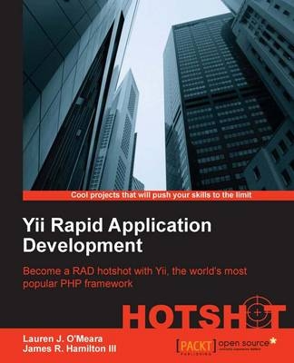 Yii Rapid Application Development Hotshot - Lauren O'Meara, James Hamilton