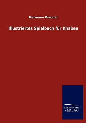 Illustriertes Spielbuch fÃ¼r Knaben - Hermann Wagner