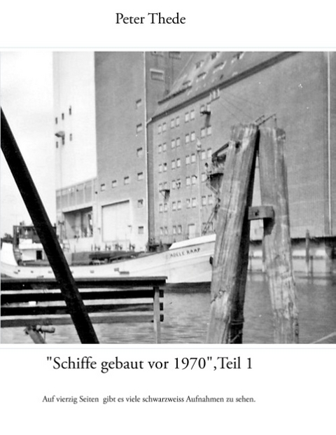 "Schiffe gebaut vor 1970",Teil 1 - Peter Thede