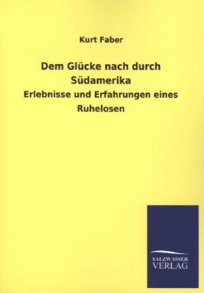 Dem GlÃ¼cke nach durch SÃ¼damerika - Kurt Faber