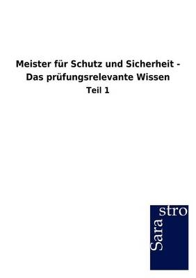 Meister für Schutz und Sicherheit - Das prüfungsrelevante Wissen -  Hrsg. Sarastro GmbH