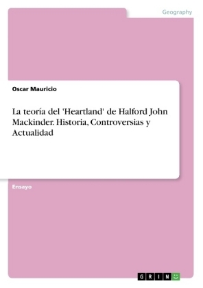 La teorÃ­a del 'Heartland' de Halford John Mackinder. Historia, Controversias y Actualidad - Oscar Mauricio