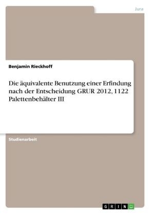 Die Ã¤quivalente Benutzung einer Erfindung nach der Entscheidung GRUR 2012, 1122 PalettenbehÃ¤lter III - Benjamin Rieckhoff