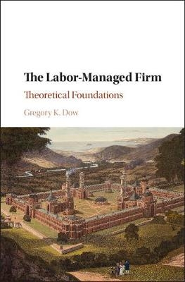 The Labor-Managed Firm - Gregory K. Dow