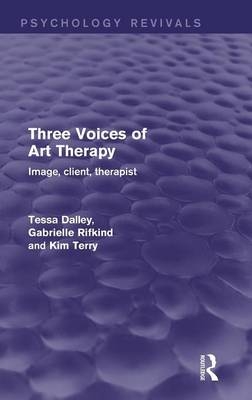 Three Voices of Art Therapy (Psychology Revivals) - Tessa Dalley, Gabrielle Rifkind, Kim Terry