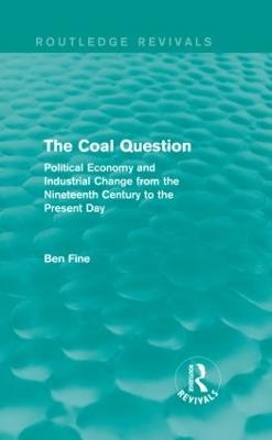 The Coal Question (Routledge Revivals) - Ben Fine