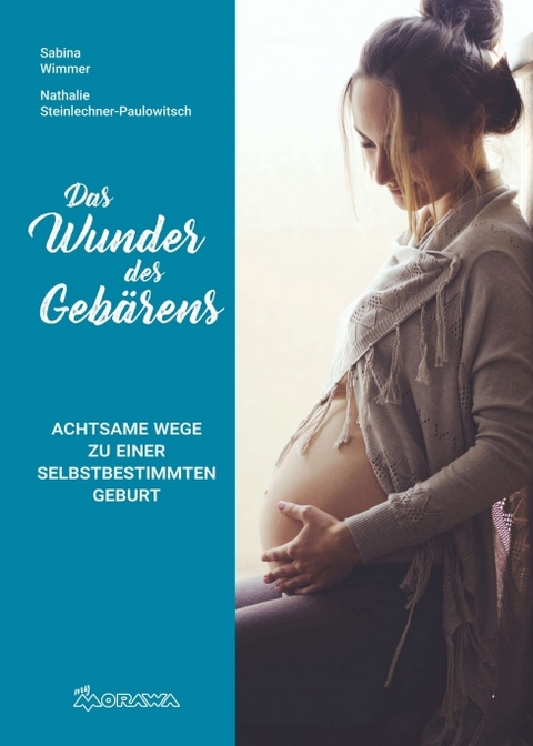 Das Wunder des Gebärens - Nathalie Steinlechner-Paulowitsch, Sabina Wimmer