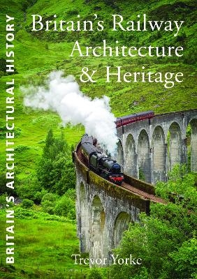 Britain's Railway Architecture & Heritage - Trevor Yorke