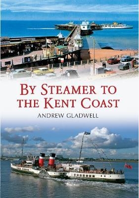 By Steamer to the Kent Coast - Andrew Gladwell