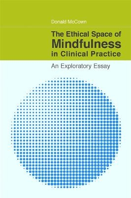 The Ethical Space of Mindfulness in Clinical Practice - Donald McCown