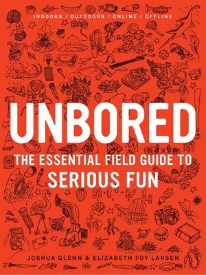 Unbored - Joshua Glenn, Elizabeth Foy Larsen