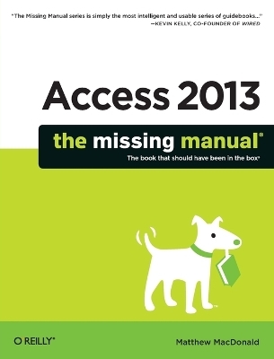 Access 2013 - The Missing Manual - Matthew MacDonald