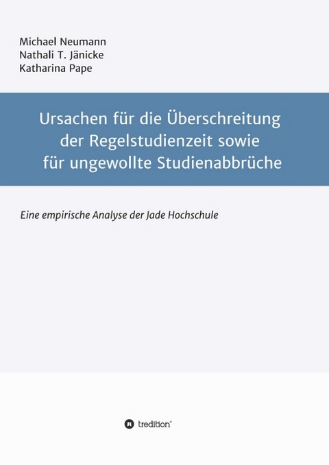 Ursachen für die Überschreitung der Regelstudienzeit sowie für ungewollte Studienabbrüche - Michael Neumann, Nathali T. Jänicke, Katharina Pape