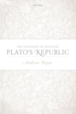 The Teleology of Action in Plato's Republic - Andrew Payne