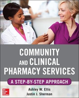 Community and Clinical Pharmacy Services: A step by step approach. - Ashley Ells, Justin Sherman