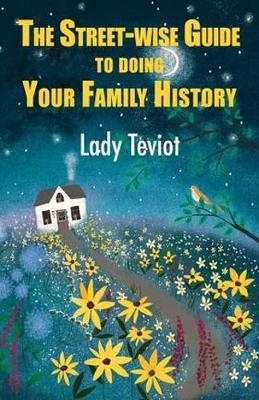 The Street-wise Guide To Doing Your Family History - Lady Mary Teviot