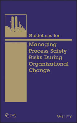 Guidelines for Managing Process Safety Risks During Organizational Change -  CCPS