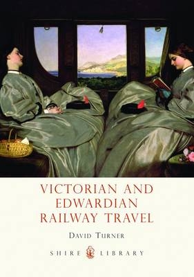 Victorian and Edwardian Railway Travel - David Turner