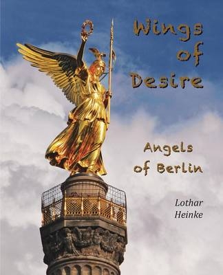 Wings of Desire - Angels of Berlin - Lothar Heinke