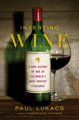 Inventing Wine - Paul Lukacs