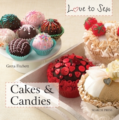 Love to Sew: Cakes & Candies - Greta Fitchett