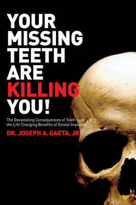 Your Missing Teeth are Killing You! - Dr Joseph A. Gaeta