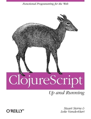 ClojureScript: Up and Running - Stuart Sierra, Luke VanderHart