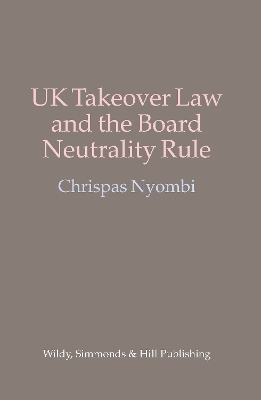 UK Takeover Law and the Board Neutrality Rule - Chrispas Nyombi