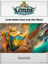 Lords Mobile Game Guia Não Oficial - Hiddenstuff Entertainment