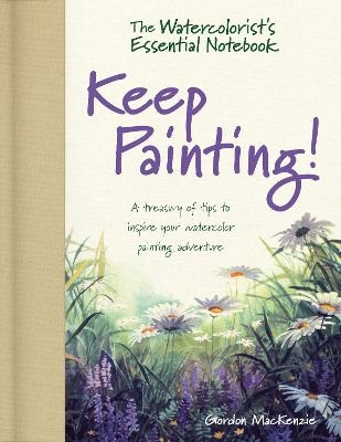 The Watercolorist's Essential Notebook - Keep Painting! - Gordon Mackenzie