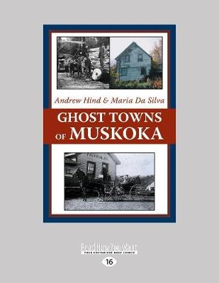 Ghost Towns of Muskoka - Andrew Hind and Maria Da Silva