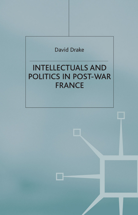 Intellectuals and Politics in Post-War France - D. Drake