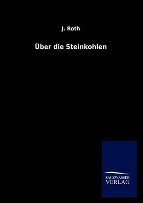 Ãber die Steinkohlen - J. Roth