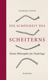 Die Schönheit des Scheiterns -  Charles Pépin