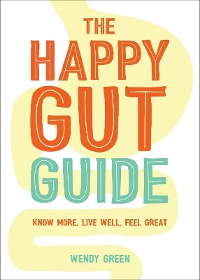 The Happy Gut Guide - Wendy Green